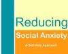 reducing social anxiety a self help approach