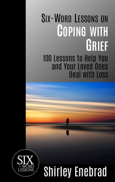Six Word Lessons on Coping with Grief: 100 Lessons...