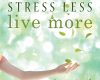 stress less live more