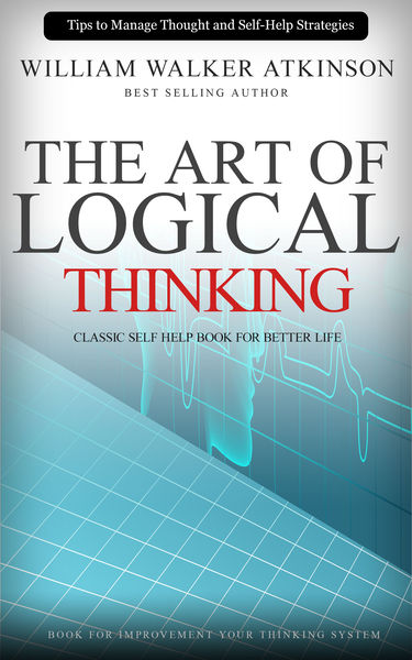 The Art of Logical Thinking: Classic Self Help Boo... 1 The Art of Logical Thinking: Classic Self Help Boo...