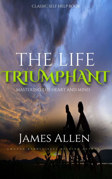 The Life Triumphant   Mastering the Heart and Mind...