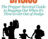 the prepper survival guide to bugging out when you