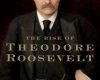the rise of theodore roosevelt