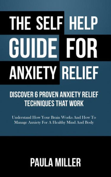 The Self Help Guide For Anxiety Relief: Discover 6...