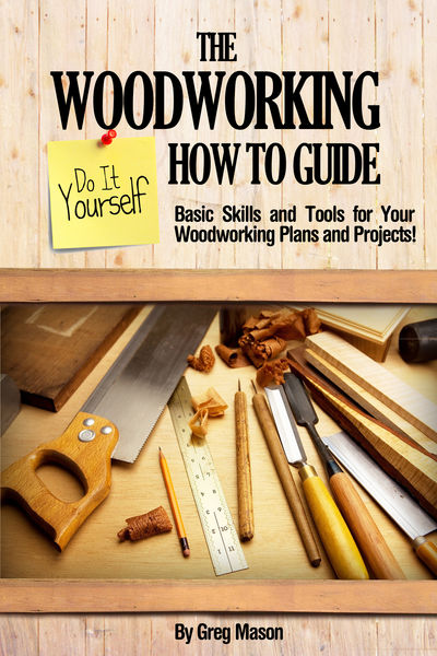 The Woodworking Do It Yourself How to Guide: Basic...