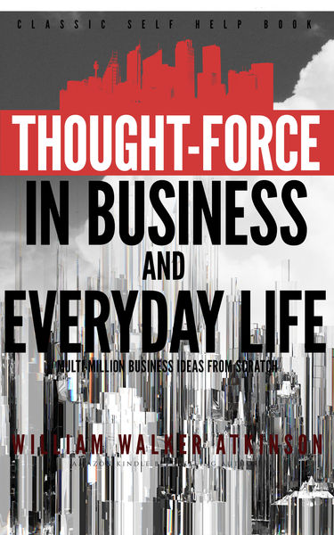 Thought-Force in Business and Everyday Life: Class...