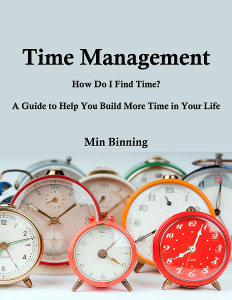 Time Management : How do I find time? A guide to h...