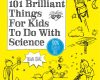 101 brilliant things for kids to do with science