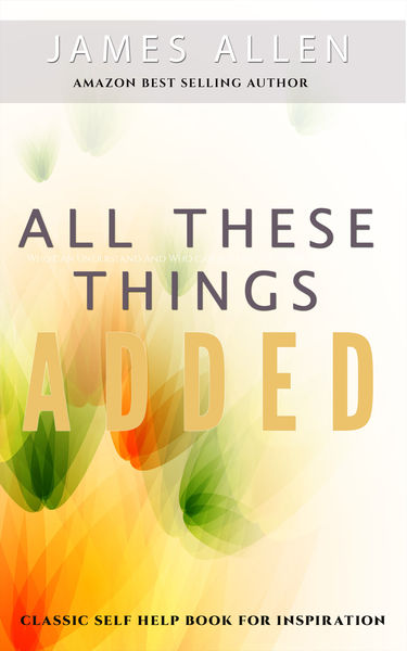 All These Things Added: Classic Self Help Book for...