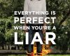 everything is perfect when youre a liar