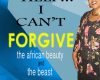 help i cant forgive the african beauty and the b