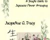 ikebana a simple guide to japanese flower arrangi