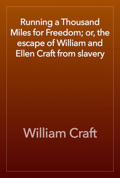 Running a Thousand Miles for Freedom; or, the esca...