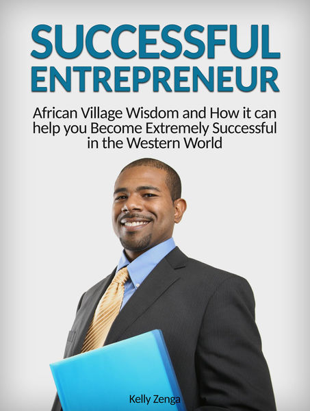 Successful Entrepreneur: African Village Wisdom an... 1 Successful Entrepreneur: African Village Wisdom an...
