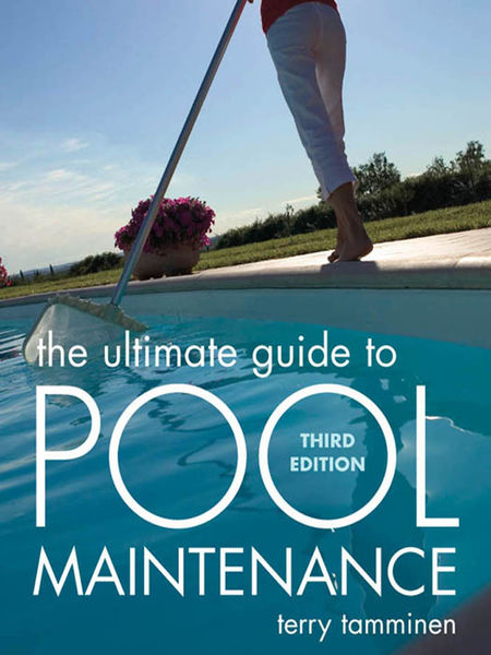 The Ultimate Guide to Pool Maintenance, Third Edit...