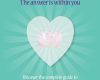 your heart can help the answer is within you