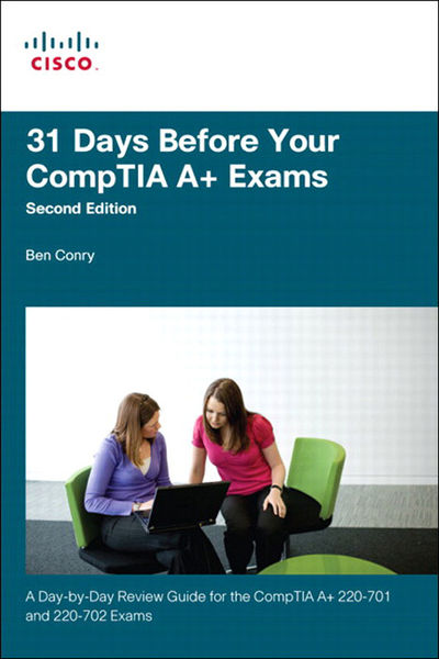 31 Days Before Your CompTIA A+ Exams, 2/e