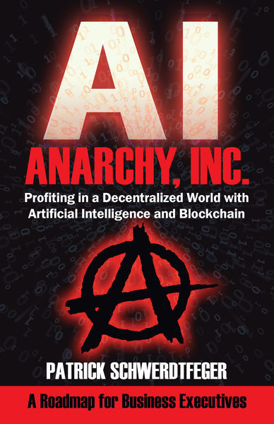 Anarchy, Inc.: Profiting in a Decentralized World ...