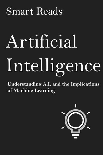 Artificial Intelligence: Understanding A.I. and th...