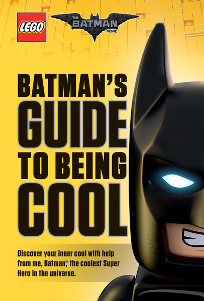 Batmans Guide to Being Cool (The LEGO Batman Movi...