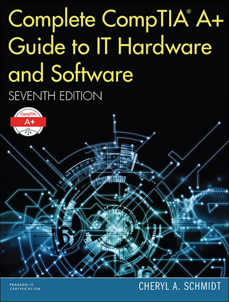 Complete CompTIA A+ Guide to IT Hardware and Softw...
