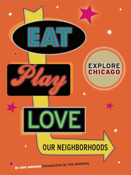 Explore Chicago: Eat. Play. Love. Our Neighborhood...