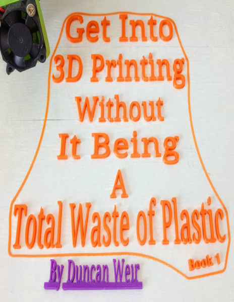 Get Into 3D Printing Without It Being A Total Wast...