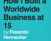 how i built a worldwide business at 15
