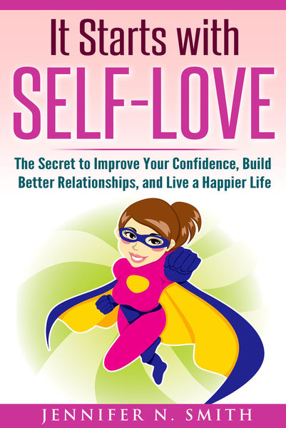 It Starts with Self-Love: The Secret to Improve Yo...