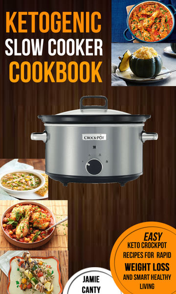 Ketogenic Slow Cooker Cookbook: Easy Keto Crockpot...