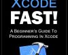 learn xcode fast a beginners guide to programm