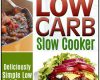 low carb slow cooker deliciously simple low carb