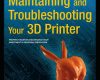 maintaining and troubleshooting your 3d printer