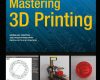 mastering 3d printing