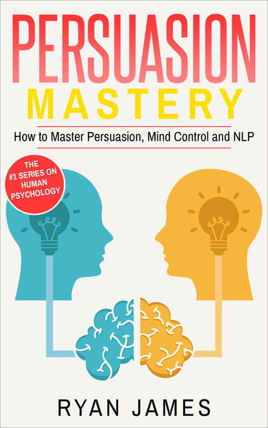 Persuasion: Mastery  How to Master Persuasion, Min...