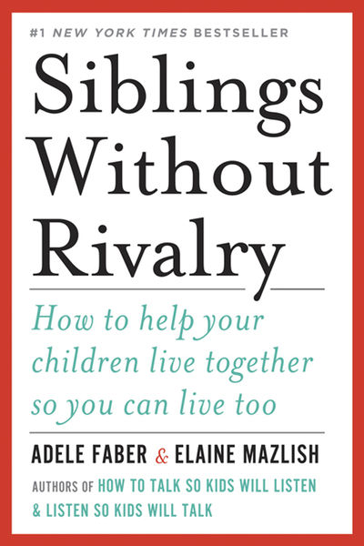 siblings without rivalry how to help your childre