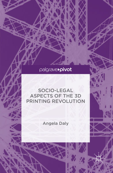 Socio Legal Aspects of the 3D Printing Revolution