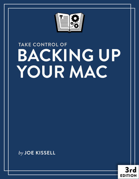 Take Control of Backing Up Your Mac, Third Edition