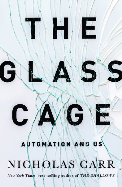 The Glass Cage: How Our Computers Are Changing Us