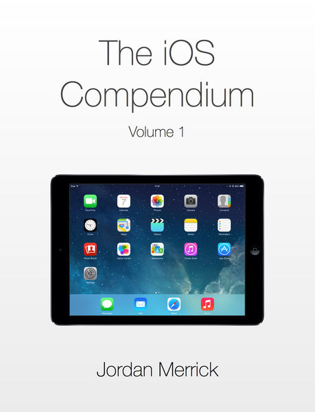 The iOS Compendium, Volume 1 1 The iOS Compendium, Volume 1