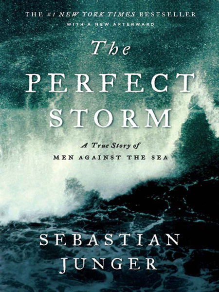 The Perfect Storm: A True Story of Men Against the... 1 The Perfect Storm: A True Story of Men Against the...