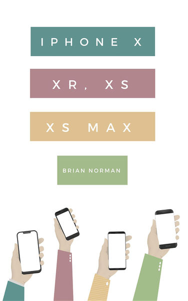 The Ridiculously Simple Guide to iPhone X, XR, XS,...