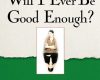 will i ever be good enough