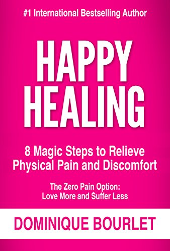HAPPY HEALING: 8 MAGIC STEPS TO RELIEVE PHYSICAL PAIN AND DISCOMFORT