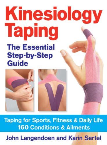 Kinesiology Taping The Essential Step By Step Guide: Taping for Sports, Fitness and Daily Life    160 Conditions and Ailments