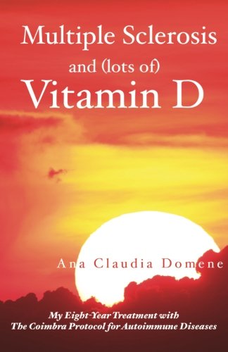 Multiple Sclerosis and (lots of) Vitamin D: My Eight Year Treatment with The Coimbra Protocol for Autoimmune Diseases
