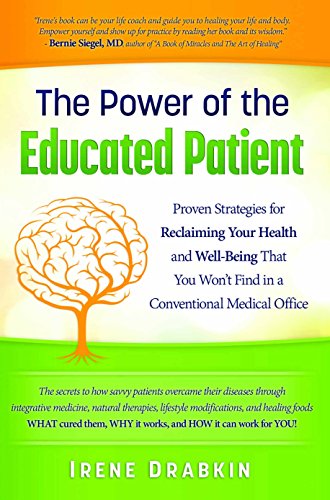 The Power of the Educated Patient: Proven Strategies for Reclaiming Your Health and Well Being That You Wont Find in a Conventional Medical Office