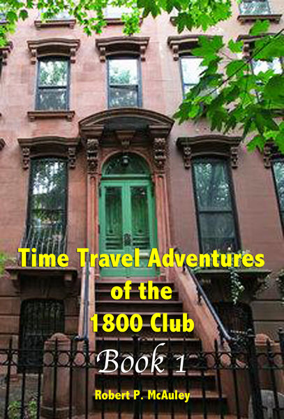 Time Travel Adventures of the 1800 Club, Book I