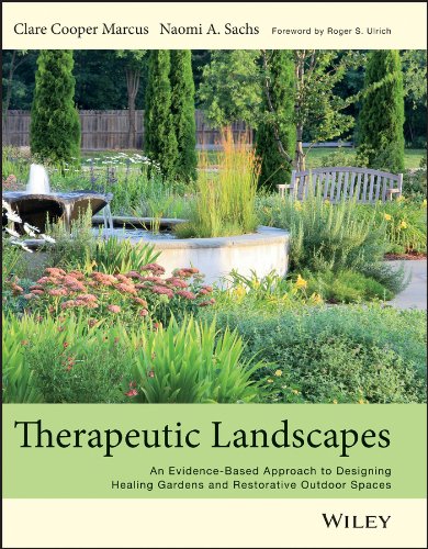 Therapeutic Landscapes: An Evidence Based Approach to Designing Healing Gardens and Restorative Outdoor Spaces