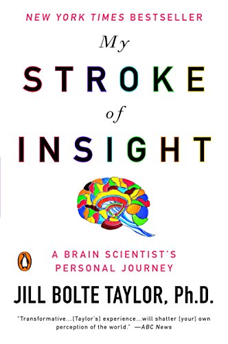 My Stroke of Insight: A Brain Scientists Personal Journey